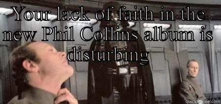 YOUR LACK OF FAITH IN THE NEW PHIL COLLINS ALBUM IS DISTURBING  Misc