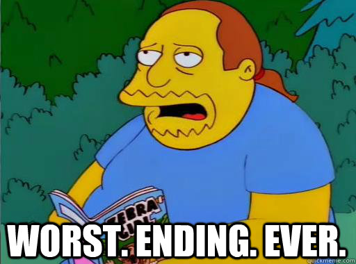 Worst. Ending. Ever.  Comic Book Guy