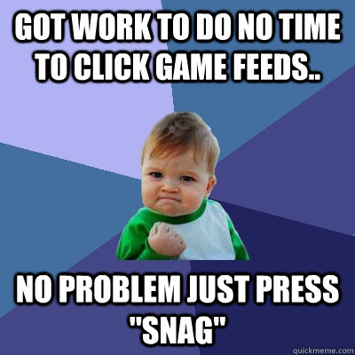 got work to do no time to click game feeds.. no problem just press 