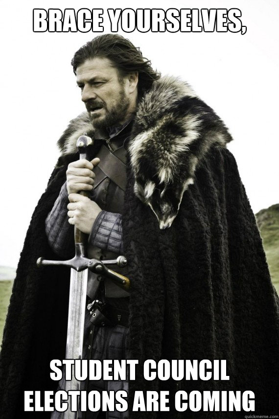 Brace yourselves, Student council elections are coming - Brace yourselves, Student council elections are coming  Brace yourself