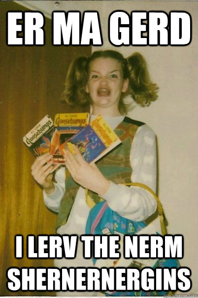 er ma gerd i lerv the nerm shernernergins  BERKS