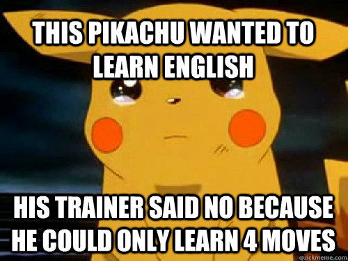 This Pikachu wanted to learn english his trainer said no because he could only learn 4 moves  