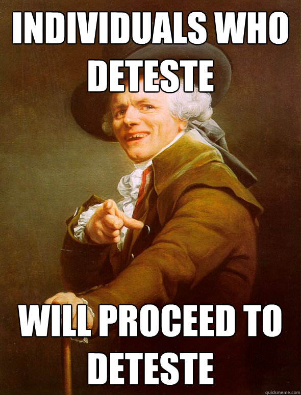 Individuals who deteste will proceed to deteste  Joseph Ducreux