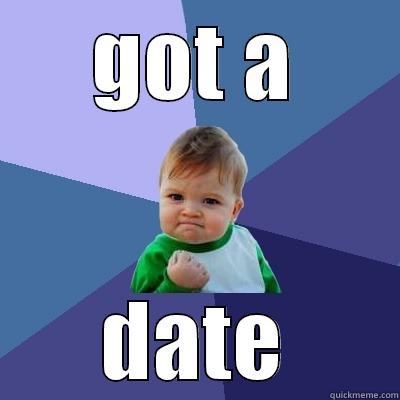 GOT A DATE Success Kid