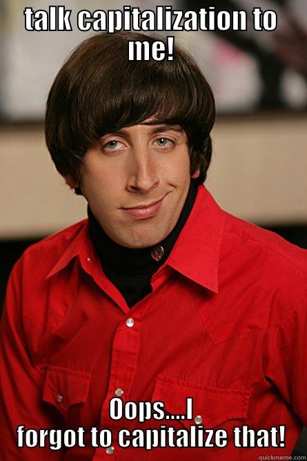 TALK CAPITALIZATION TO ME! OOPS....I FORGOT TO CAPITALIZE THAT! Pickup Line Scientist