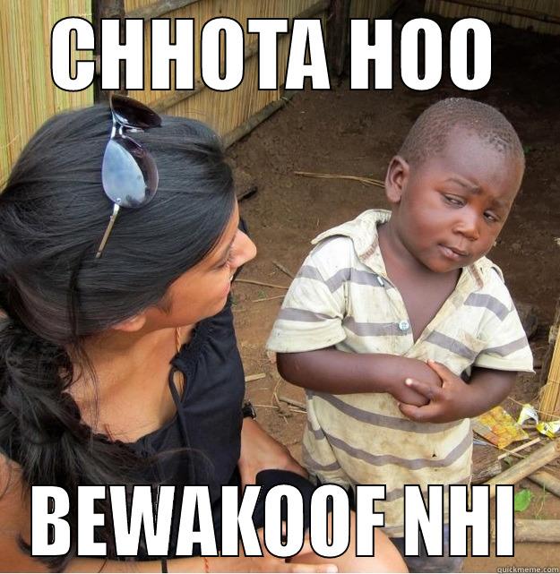CHHOTA HOO BEWAKOOF NHI Skeptical Third World Kid