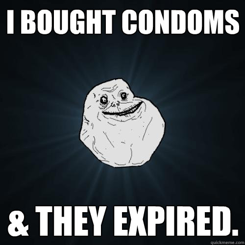 I Bought Condoms & They Expired.  Forever Alone