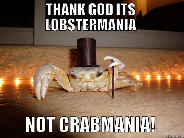 THANK GOD ITS LOBSTERMANIA         NOT CRABMANIA!        Fancy Crab