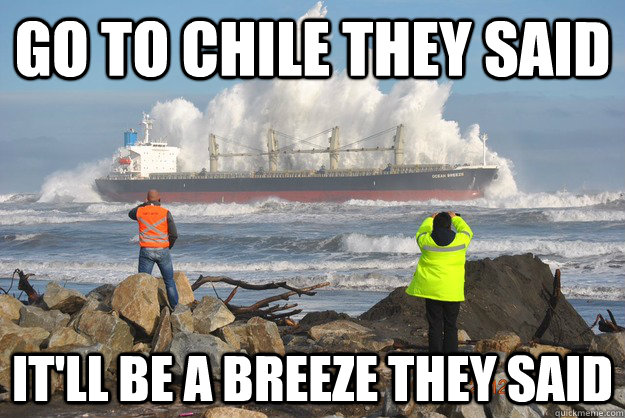 go to Chile they said it'll be a breeze they said  Regretful Ocean Liner