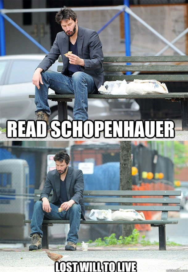 Read Schopenhauer Lost will to live  Sad Keanu