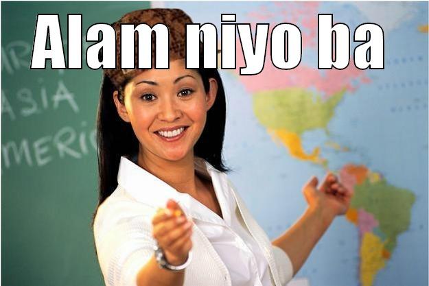 ALAM NIYO BA  Scumbag Teacher