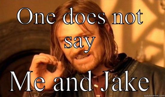 ONE DOES NOT SAY ME AND JAKE Boromir