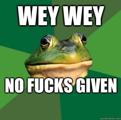 Wey Wey  No fucks given   Foul Bachelor Frog