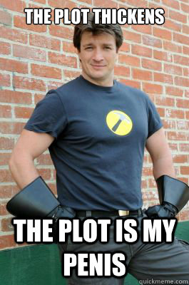 the plot thickens the plot is my penis - the plot thickens the plot is my penis  Misunderstood Captain Hammer