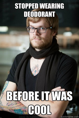 stopped wearing deodorant before it was cool  Hipster Barista