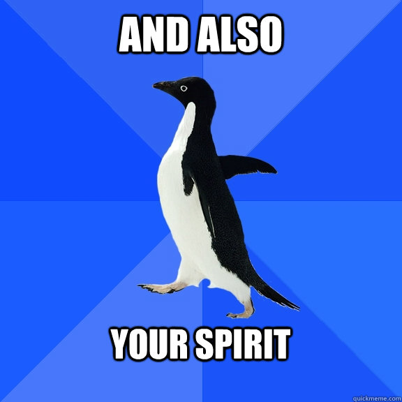 and also  your spirit   Socially Awkward Penguin