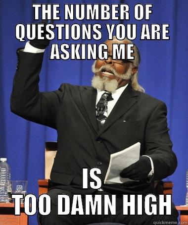 THE NUMBER OF QUESTIONS YOU ARE ASKING ME IS TOO DAMN HIGH The Rent Is Too Damn High