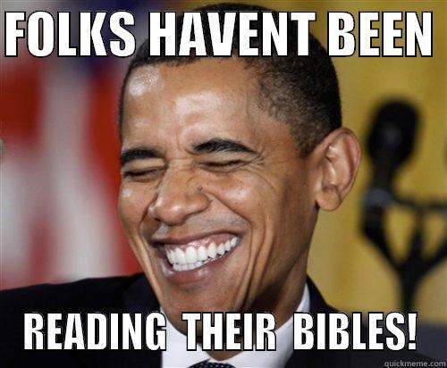FOLKS HAVENT BEEN  READING  THEIR  BIBLES! Scumbag Obama