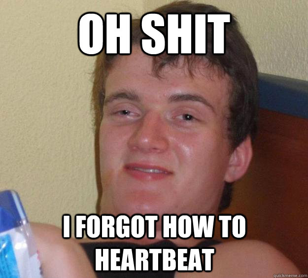 oh shit i forgot how to heartbeat  - oh shit i forgot how to heartbeat   10 Guy