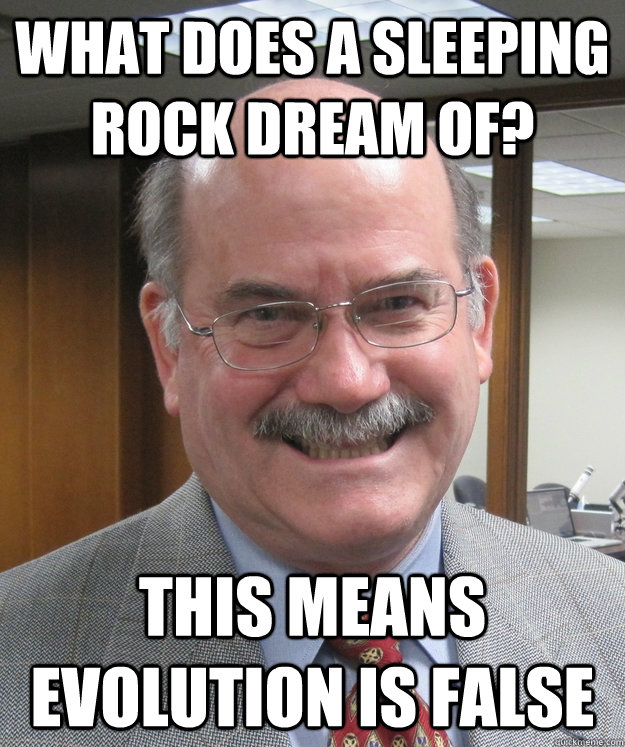 what does a sleeping rock dream of? this means evolution is false - what does a sleeping rock dream of? this means evolution is false  Don McLeroy