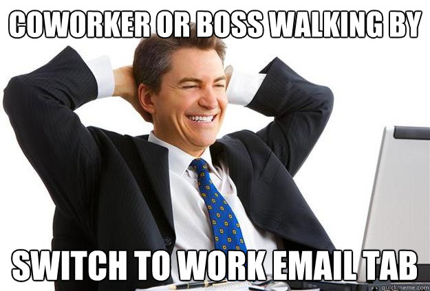 coworker or boss walking by switch to work email tab  