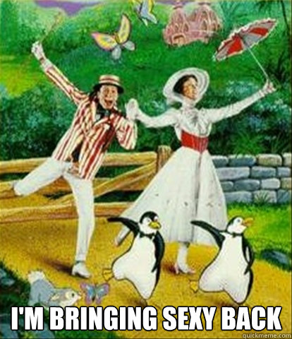  I'm bringing sexy back  