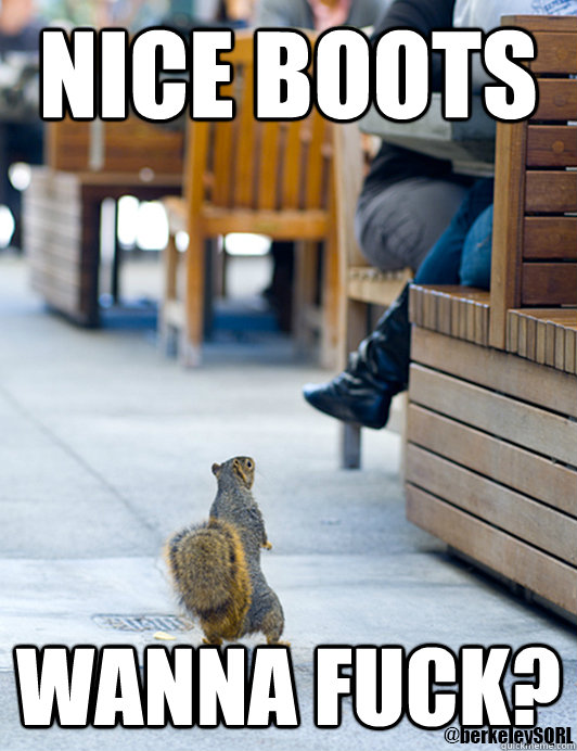 nice boots wanna fuck?  Attention whore squirrel