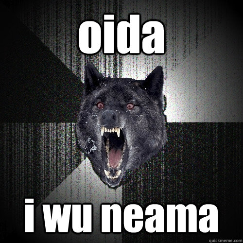 oida i wu neama  Insanity Wolf