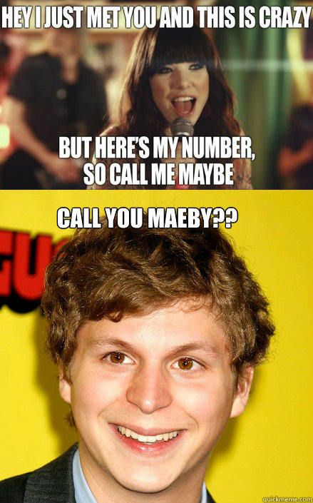  Call you Maeby??  