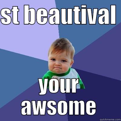 st beautival  - ST BEAUTIVAL  YOUR AWSOME Success Kid