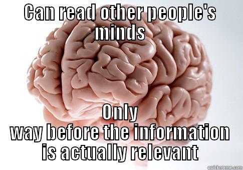 CAN READ OTHER PEOPLE'S MINDS ONLY WAY BEFORE THE INFORMATION IS ACTUALLY RELEVANT Scumbag Brain