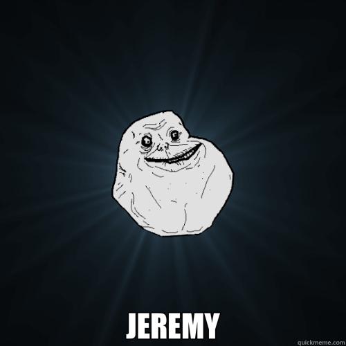  JEREMY  Forever Alone