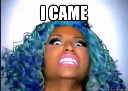 I CAME   Srsly