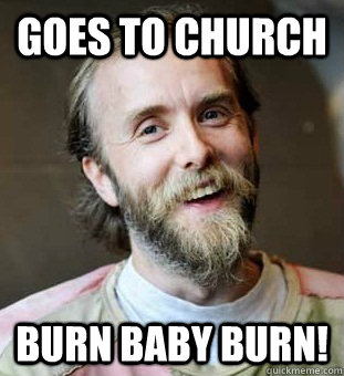Goes to church Burn baby burn!  Hippie Father