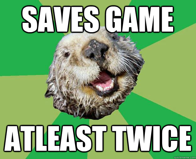 saves game atleast twice  OCD Otter