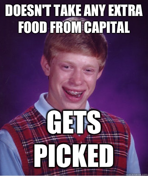 Doesn't take any extra food from capital Gets picked  Bad Luck Brian
