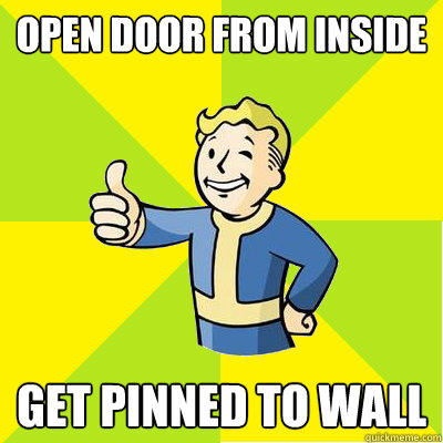 Open door from inside Get pinned to wall - Open door from inside Get pinned to wall  Fallout new vegas