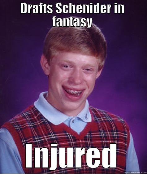 DRAFTS SCHENIDER IN FANTASY INJURED Bad Luck Brian