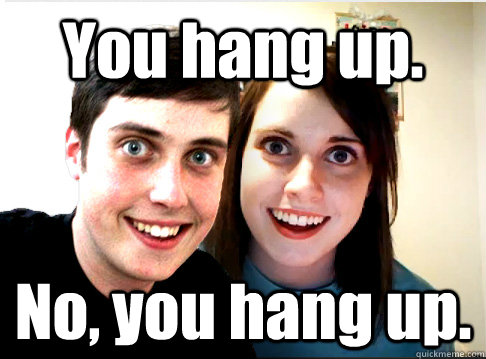 You hang up. No, you hang up. - You hang up. No, you hang up.  Overly Attached Couple
