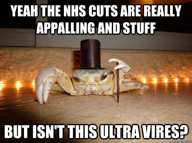yeah the nhs cuts are really appalling and stuff but isn't this ultra vires?  Fancy Crab