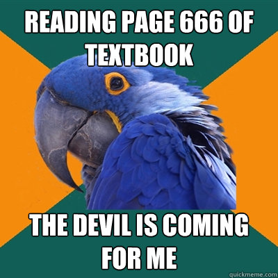 reading page 666 of textbook the devil is coming for me  Paranoid Parrot