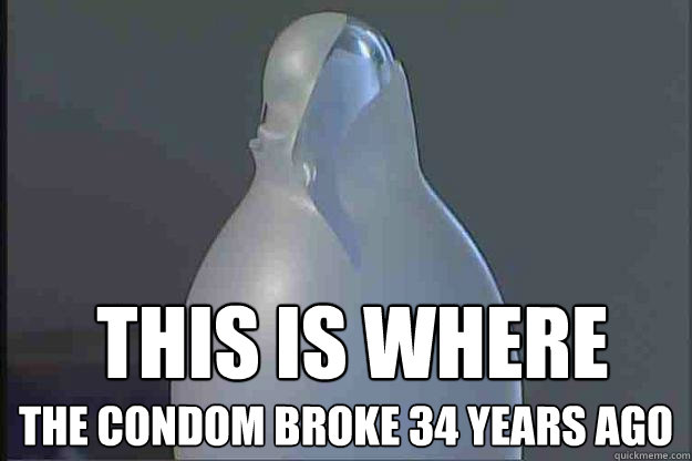 This is where the condom broke 34 years ago - This is where the condom broke 34 years ago  Broken condom family memories