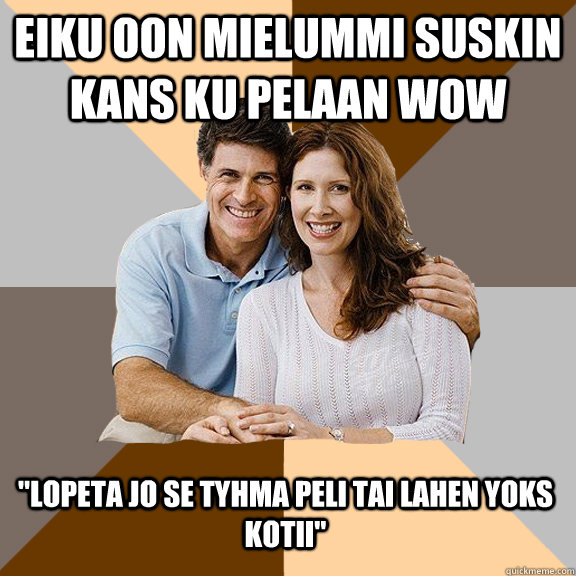 Eiku oon mielummi suskin kans ku pelaan wow 