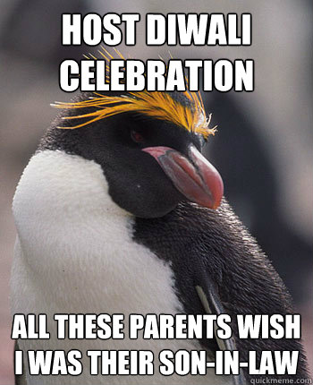 Host Diwali celebration  All these parents wish I was their son-in-law  Socially Overconfident Penguin