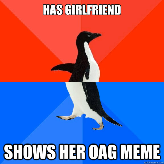 has girlfriend shows her oag meme  Socially Awesome Awkward Penguin
