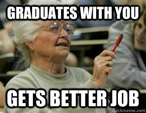 graduates with you gets better job  Senior College Student