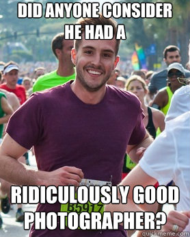 Did anyone consider he had a ridiculously good photographer?  Ridiculously photogenic guy