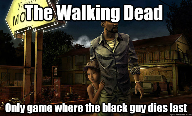 The Walking Dead Only game where the black guy dies last - The Walking Dead Only game where the black guy dies last  Walking Dead