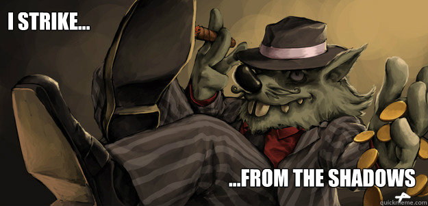 I Strike... ...from the shadows  