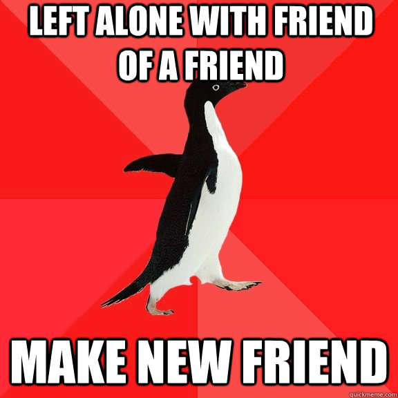Left alone with friend of a friend make new friend  Socially Awesome Penguin